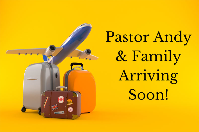 Pastor Andy & Family Arriving Soon!