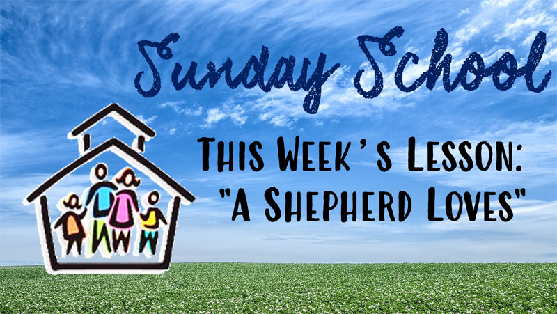 Sunday School - This week's lesson is "A Shepherd Loves"